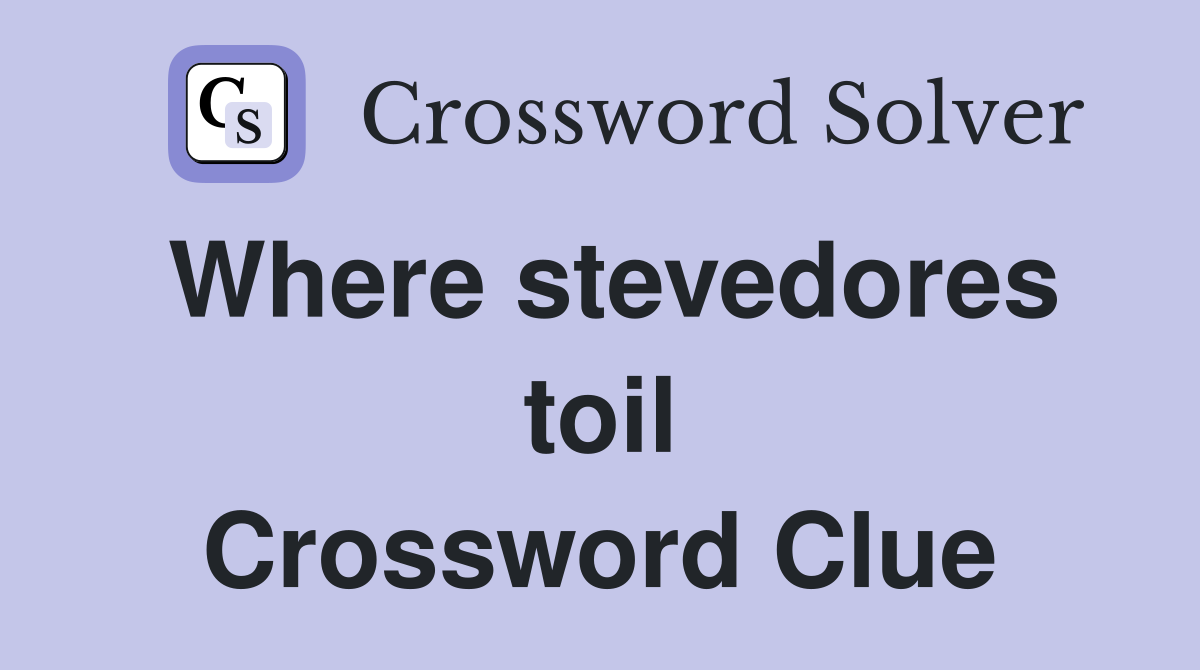 Where stevedores toil Crossword Clue