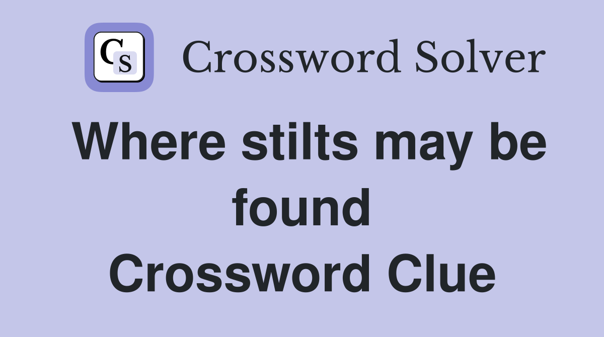 Where stilts may be found Crossword Clue