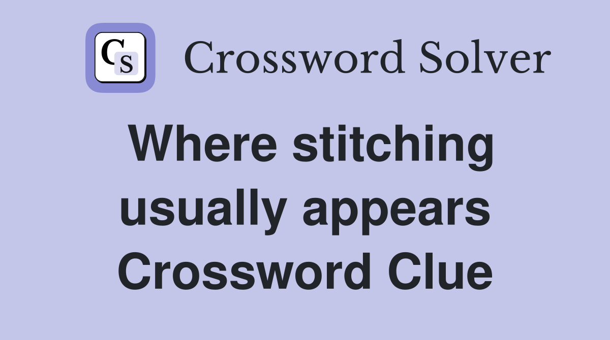 Where stitching usually appears Crossword Clue