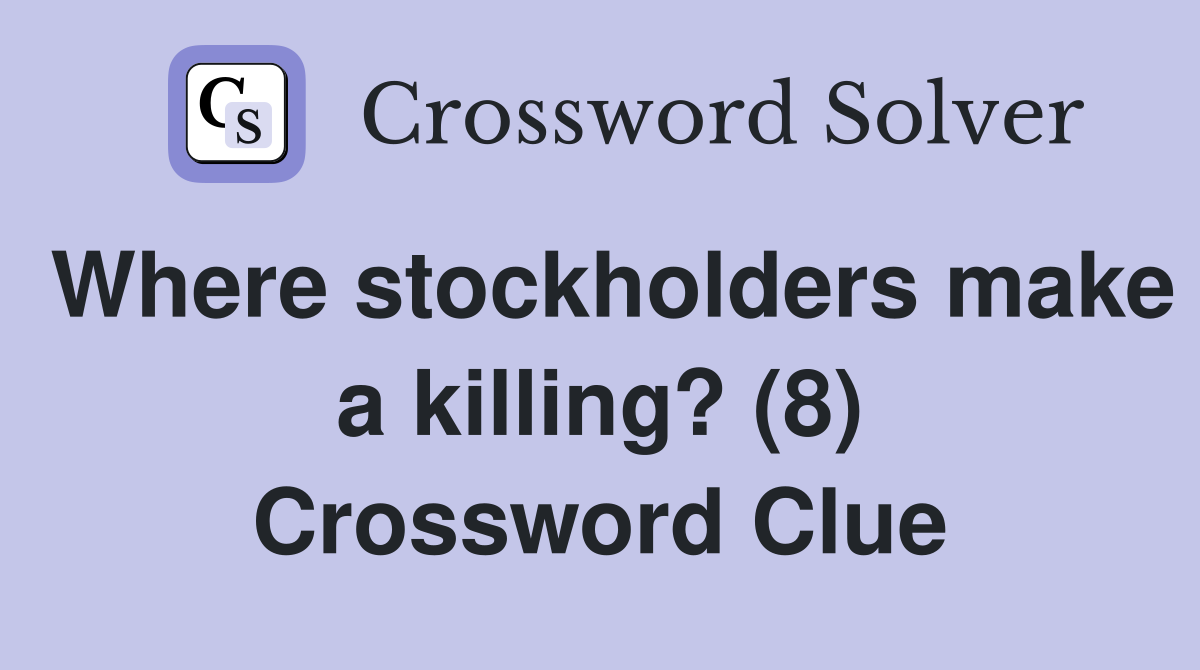 Where stockholders make a killing? (8) Crossword Clue