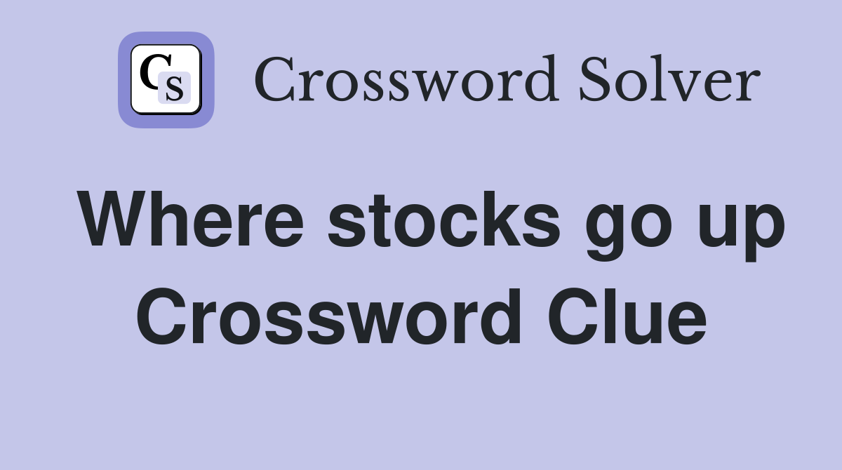 Where stocks go up Crossword Clue