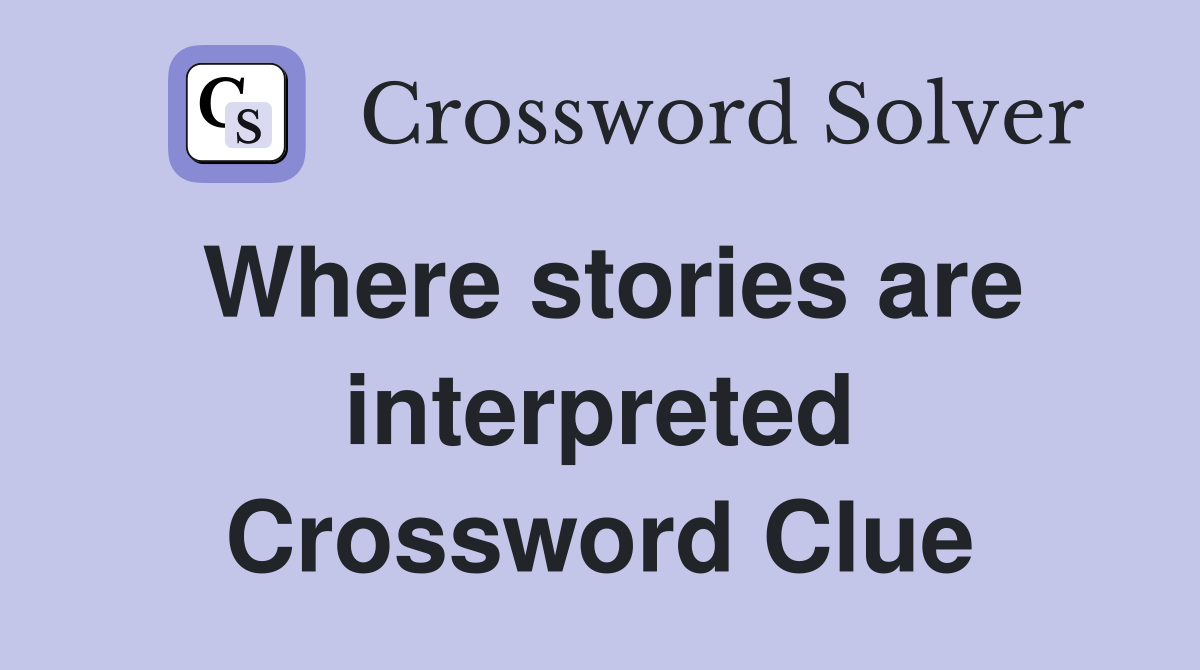Where stories are interpreted Crossword Clue