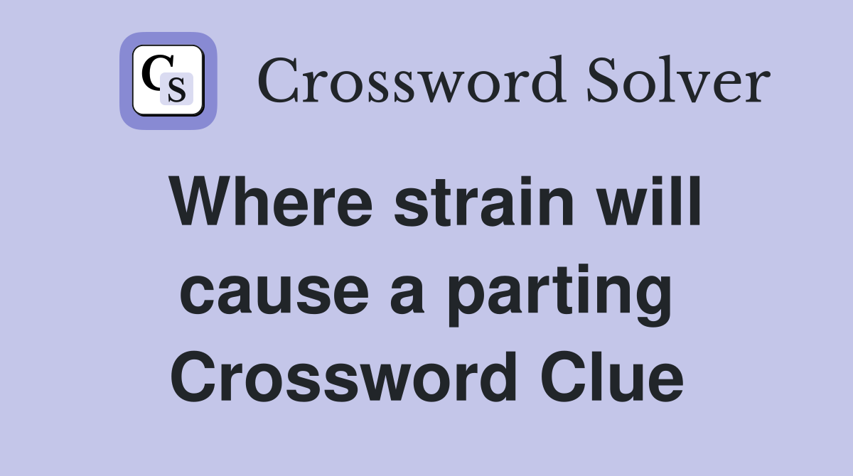 Where strain will cause a parting Crossword Clue
