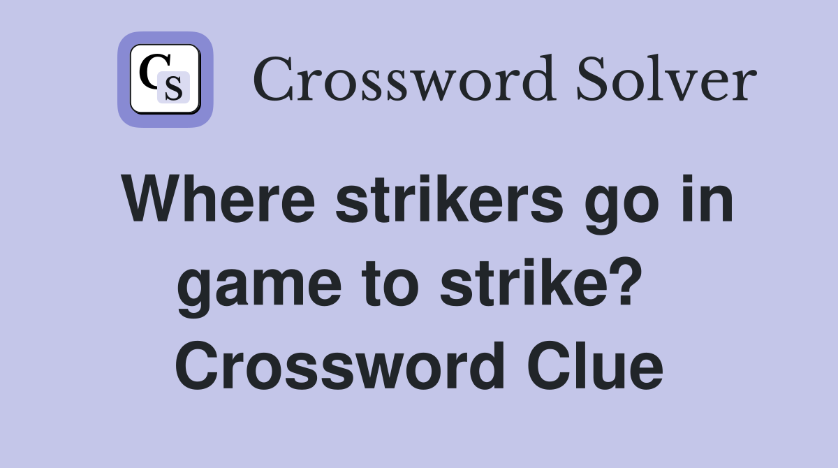Where strikers go in game to strike?  Crossword Clue