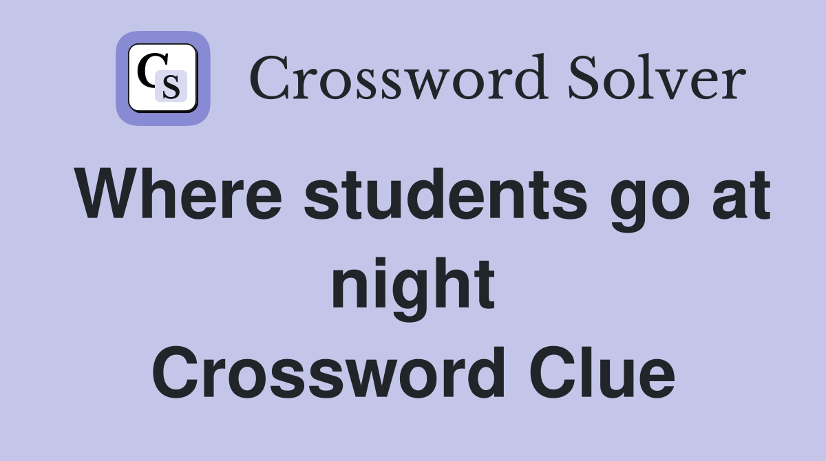 Where students go at night Crossword Clue