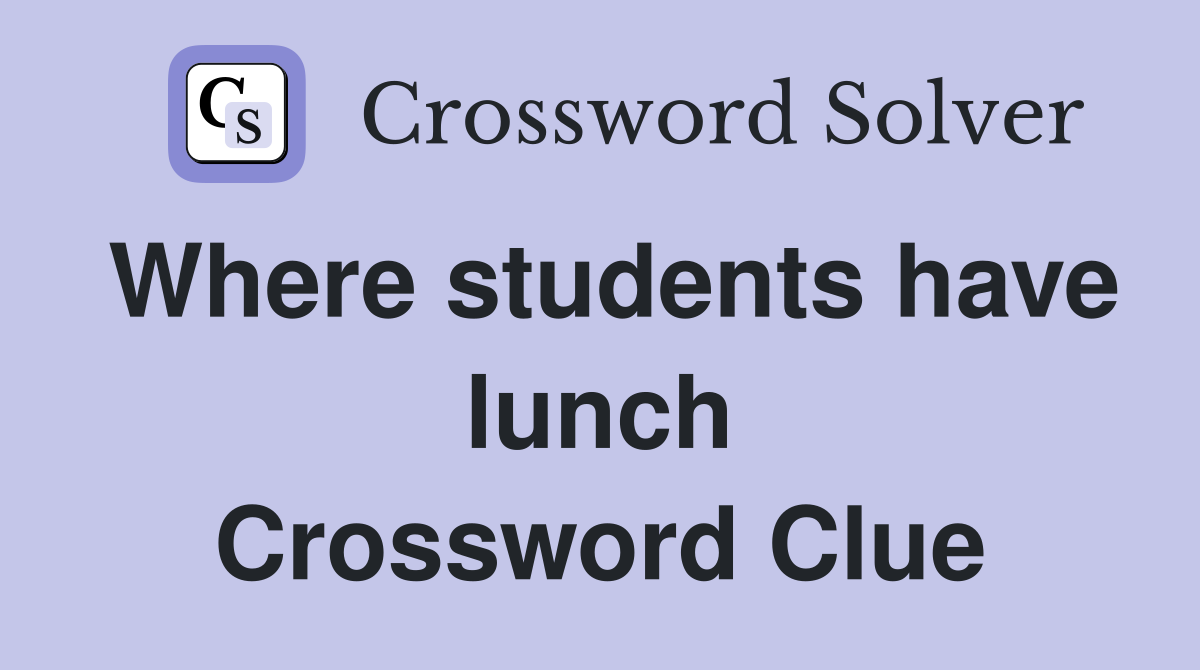 Where students have lunch Crossword Clue