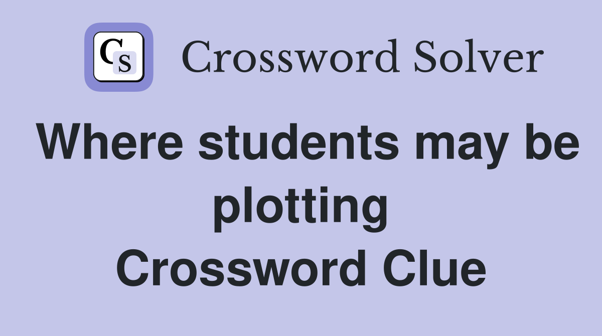 Where students may be plotting Crossword Clue