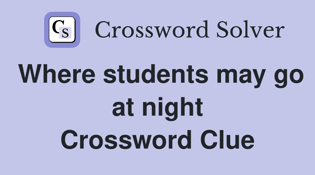 Where students may go at night Crossword Clue