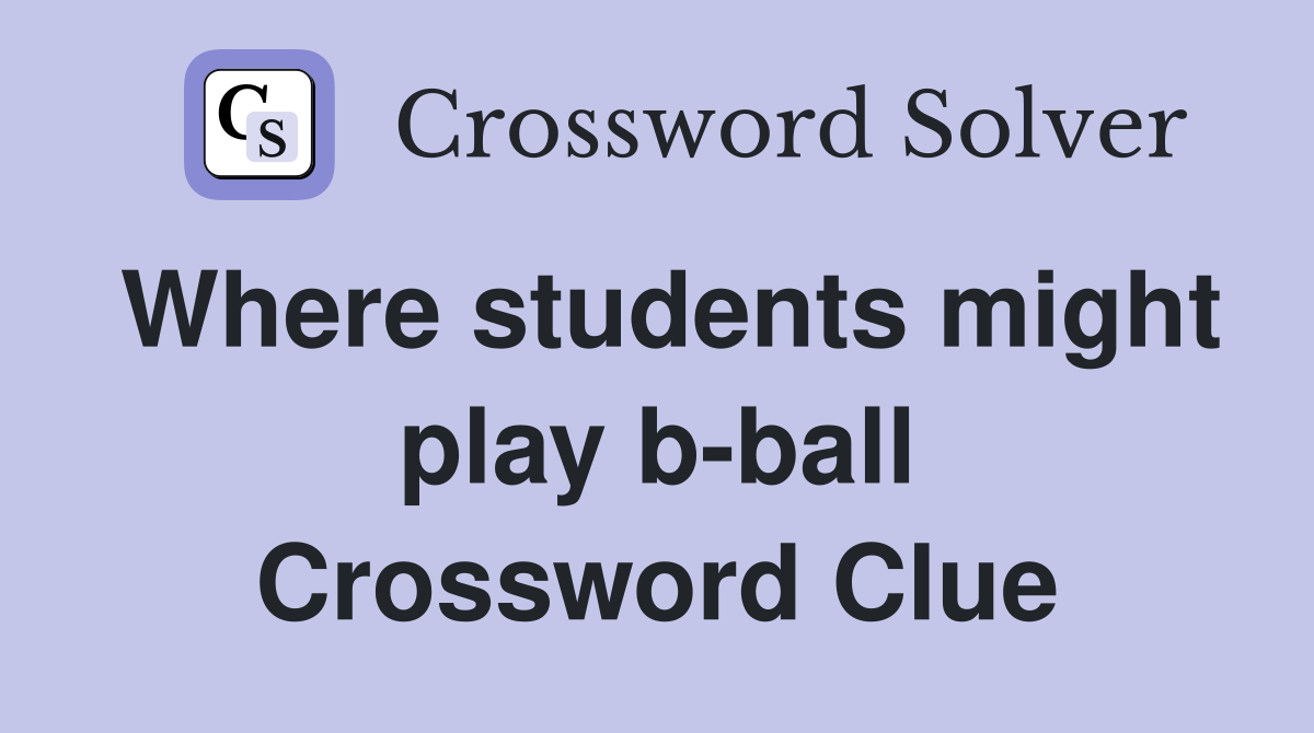 Where students might play b-ball Crossword Clue