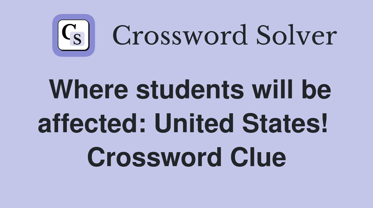 Where students will be affected: United States!  Crossword Clue