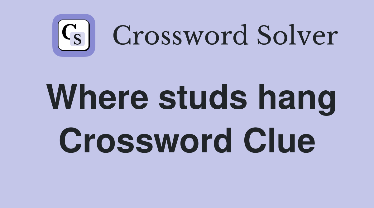 Where studs hang Crossword Clue