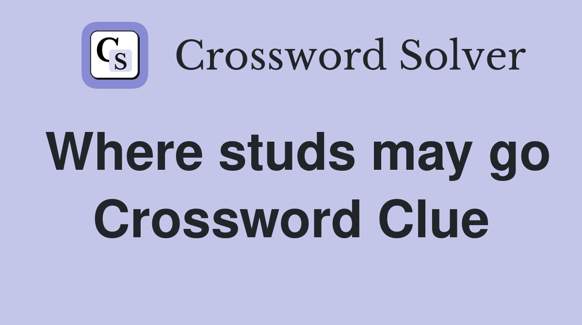 Where studs may go Crossword Clue