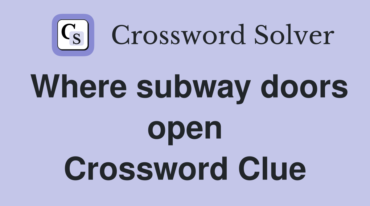 Where subway doors open Crossword Clue