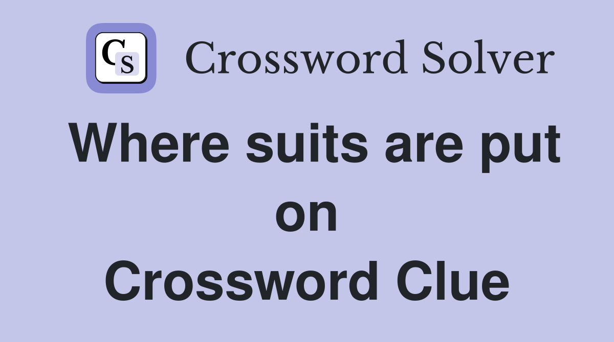 Where suits are put on Crossword Clue