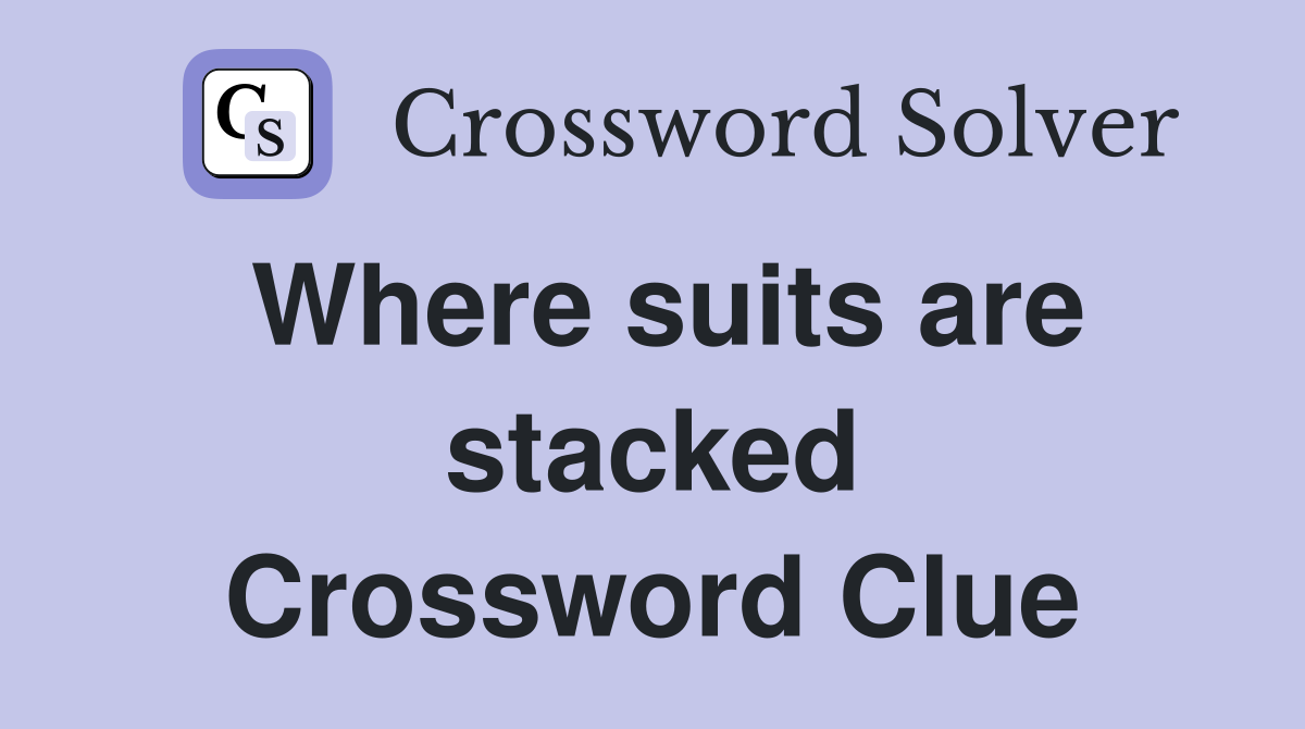 Where suits are stacked Crossword Clue
