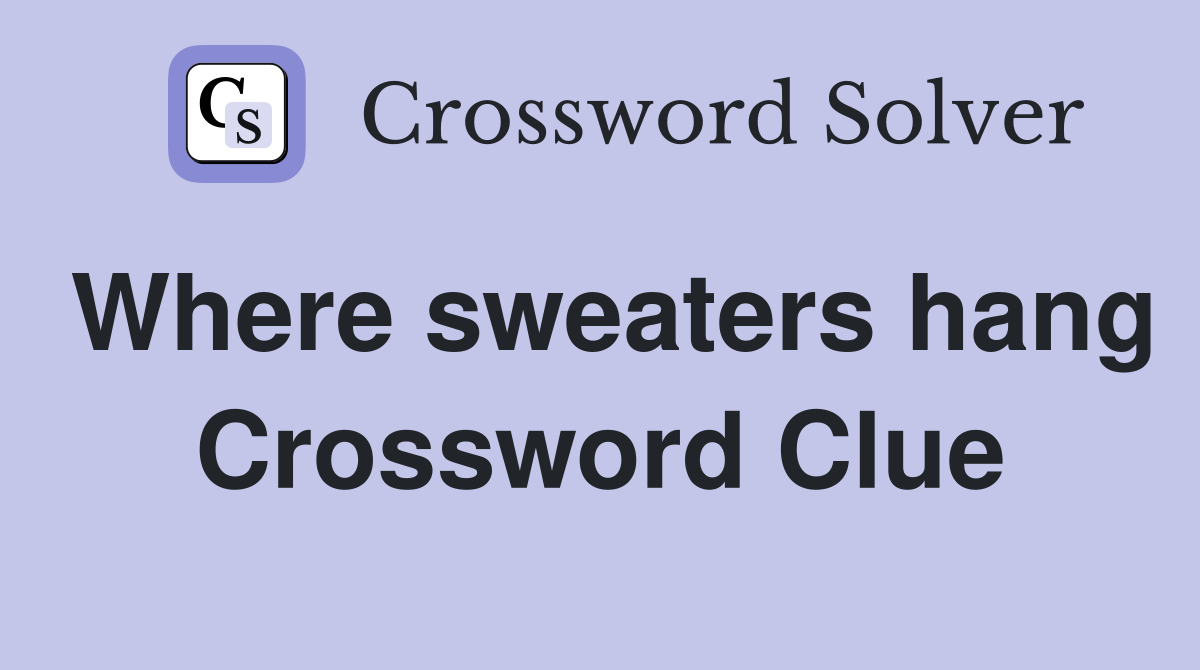 Where sweaters hang Crossword Clue