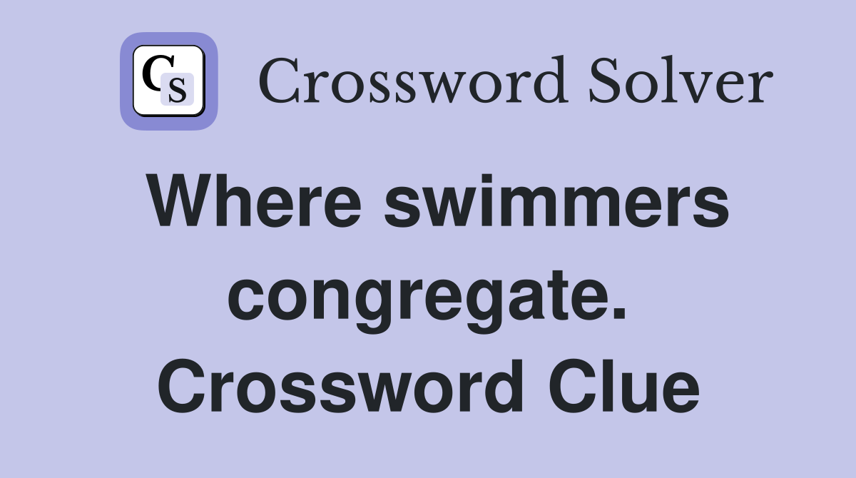 Where swimmers congregate. Crossword Clue