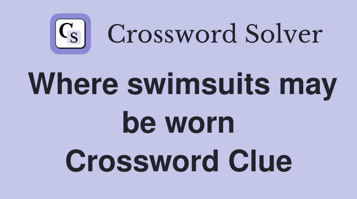 Where swimsuits may be worn Crossword Clue