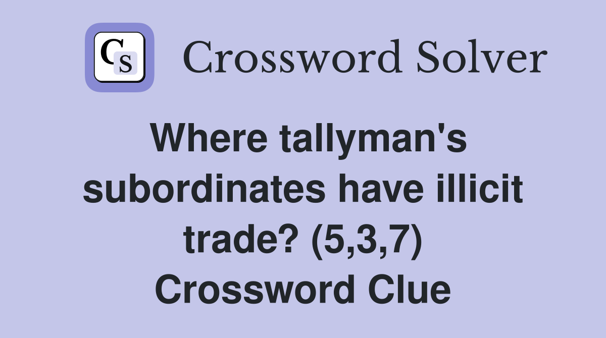 Where tallyman's subordinates have illicit trade? (5,3,7) Crossword Clue