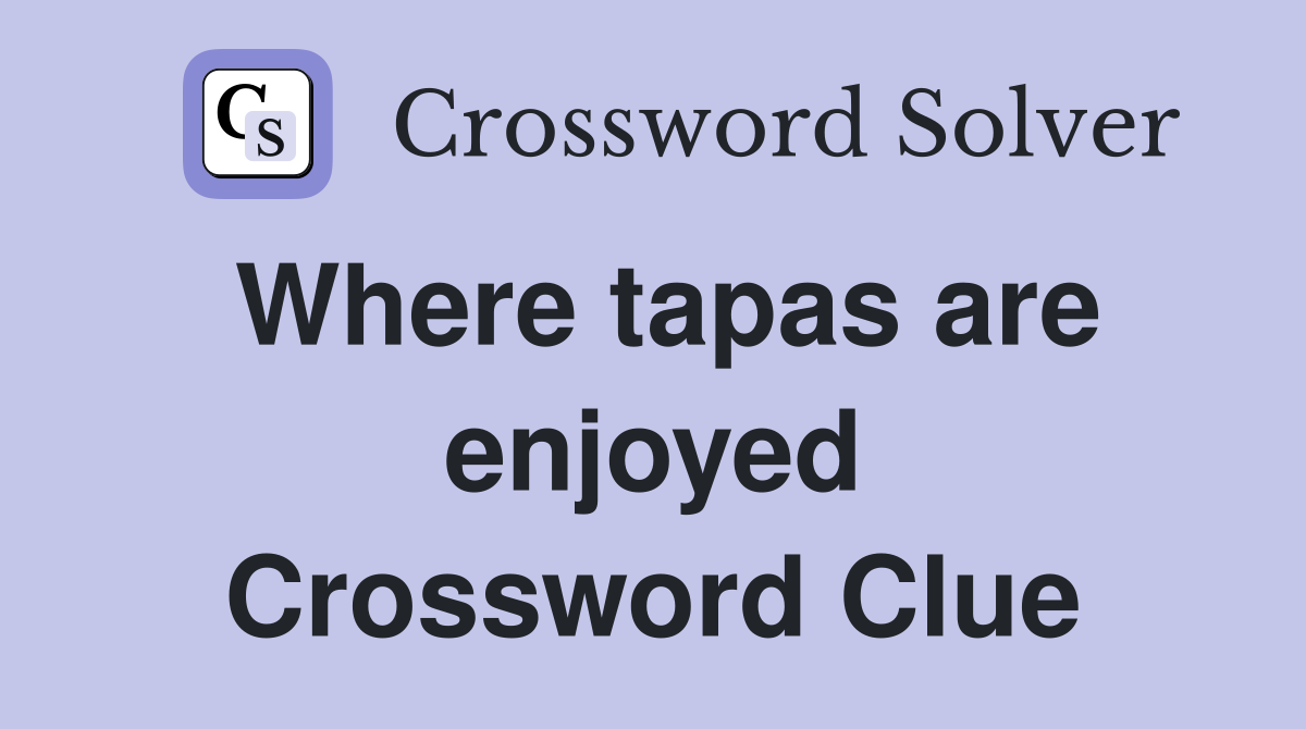Where tapas are enjoyed Crossword Clue