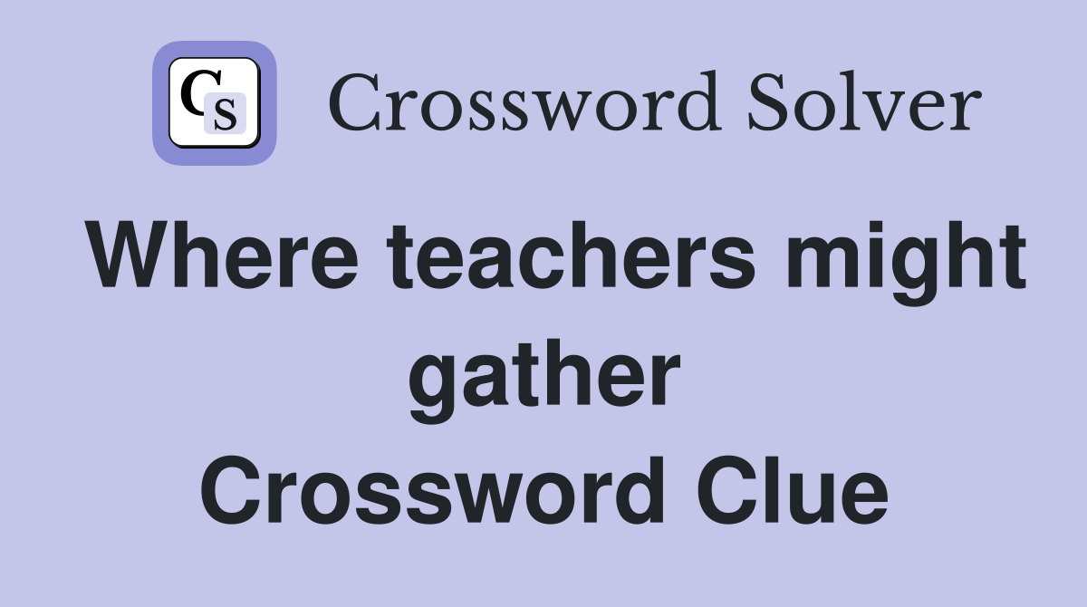 Where teachers might gather Crossword Clue