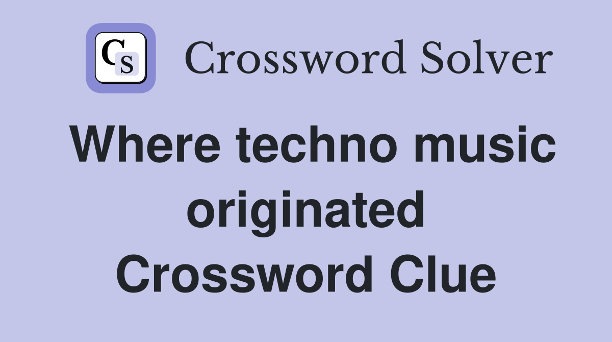 Where techno music originated Crossword Clue