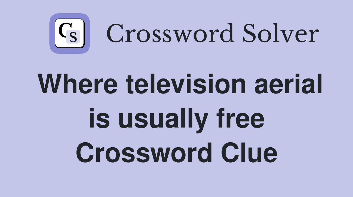 Where television aerial is usually free Crossword Clue