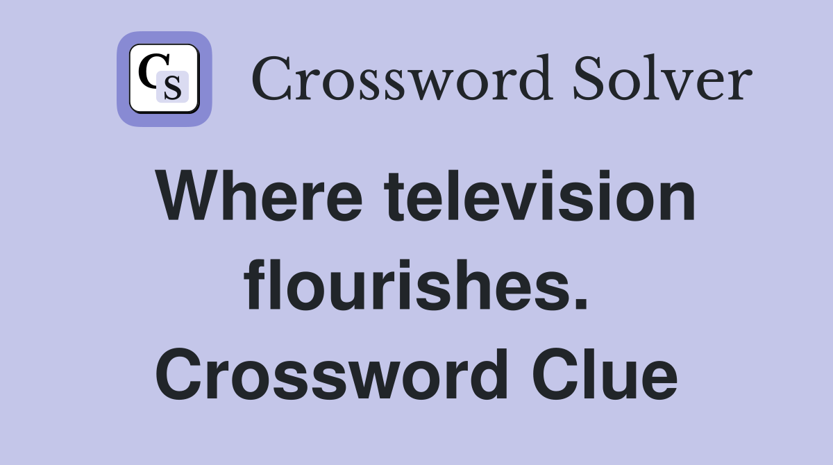 Where television flourishes. Crossword Clue