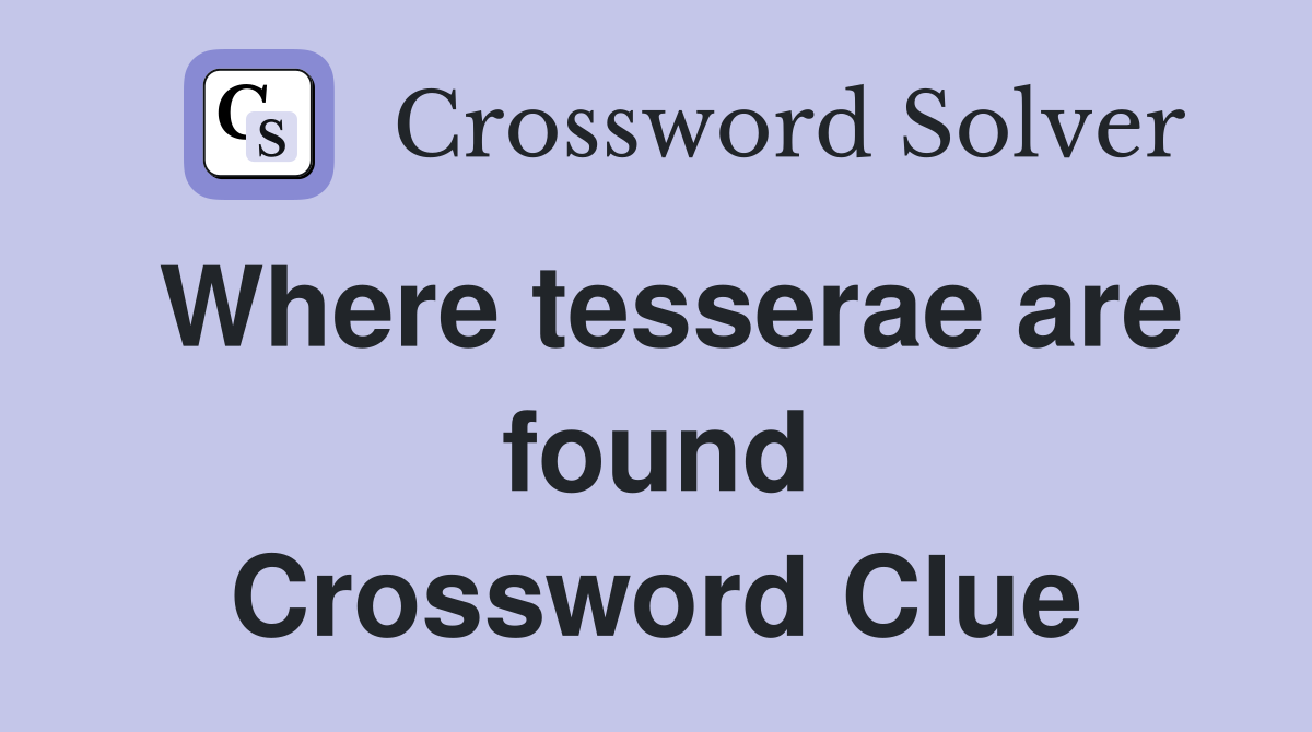 Where tesserae are found Crossword Clue