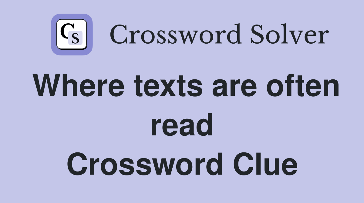 Where texts are often read Crossword Clue