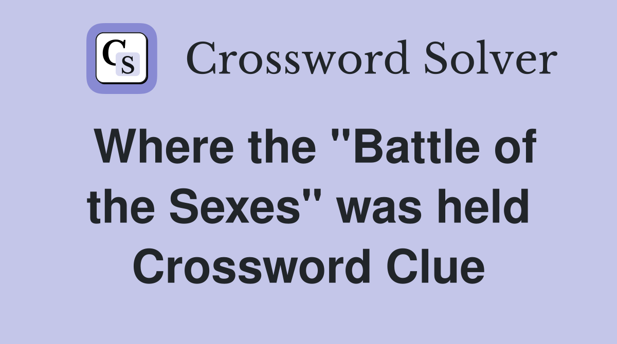 Where the "Battle of the Sexes" was held Crossword Clue