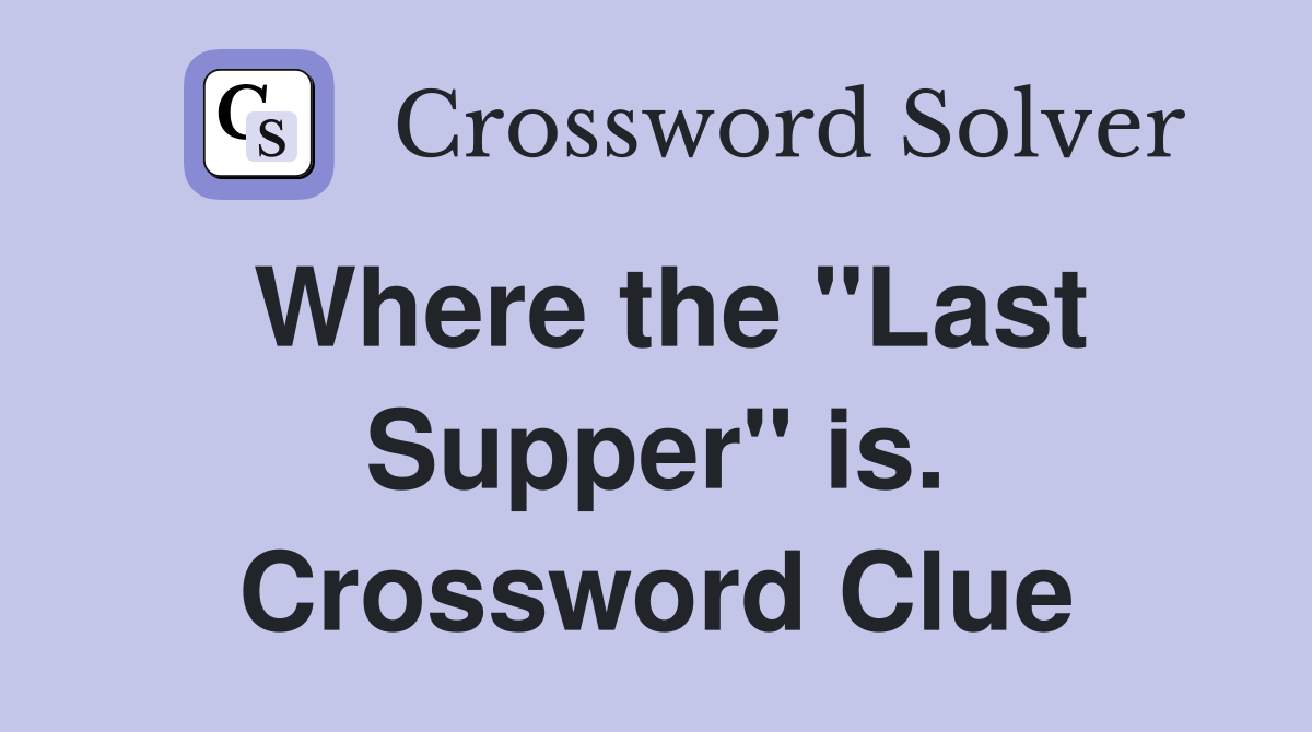 Where the "Last Supper" is. Crossword Clue