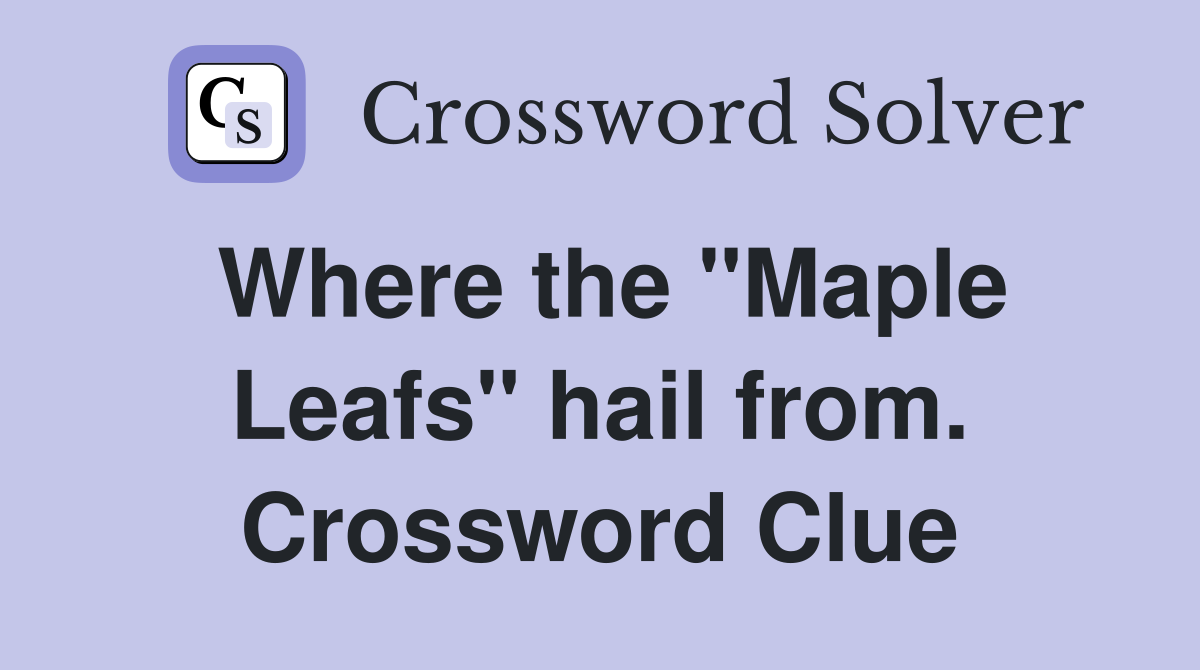 Where the "Maple Leafs" hail from. Crossword Clue