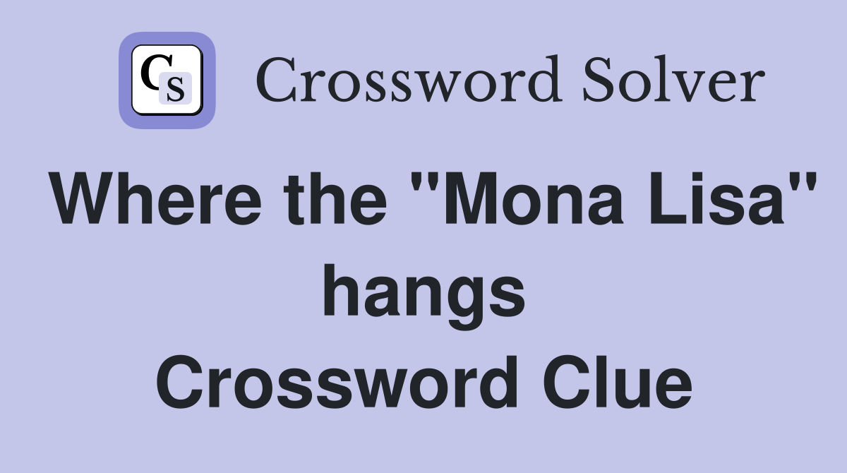 Where the "Mona Lisa" hangs Crossword Clue