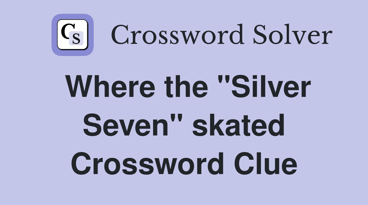 Where the "Silver Seven" skated Crossword Clue