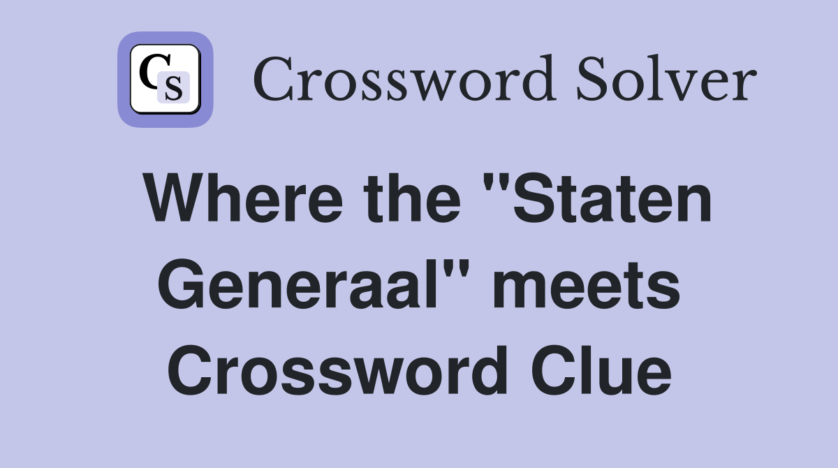 Where the "Staten Generaal" meets Crossword Clue