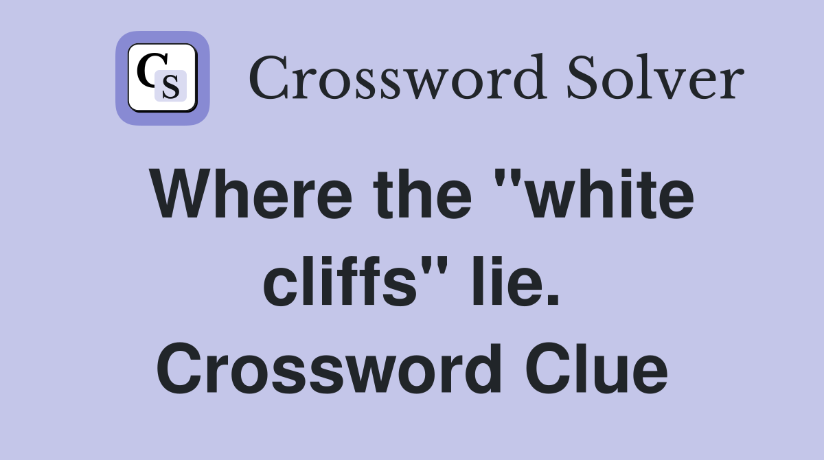 Where the "white cliffs" lie. Crossword Clue