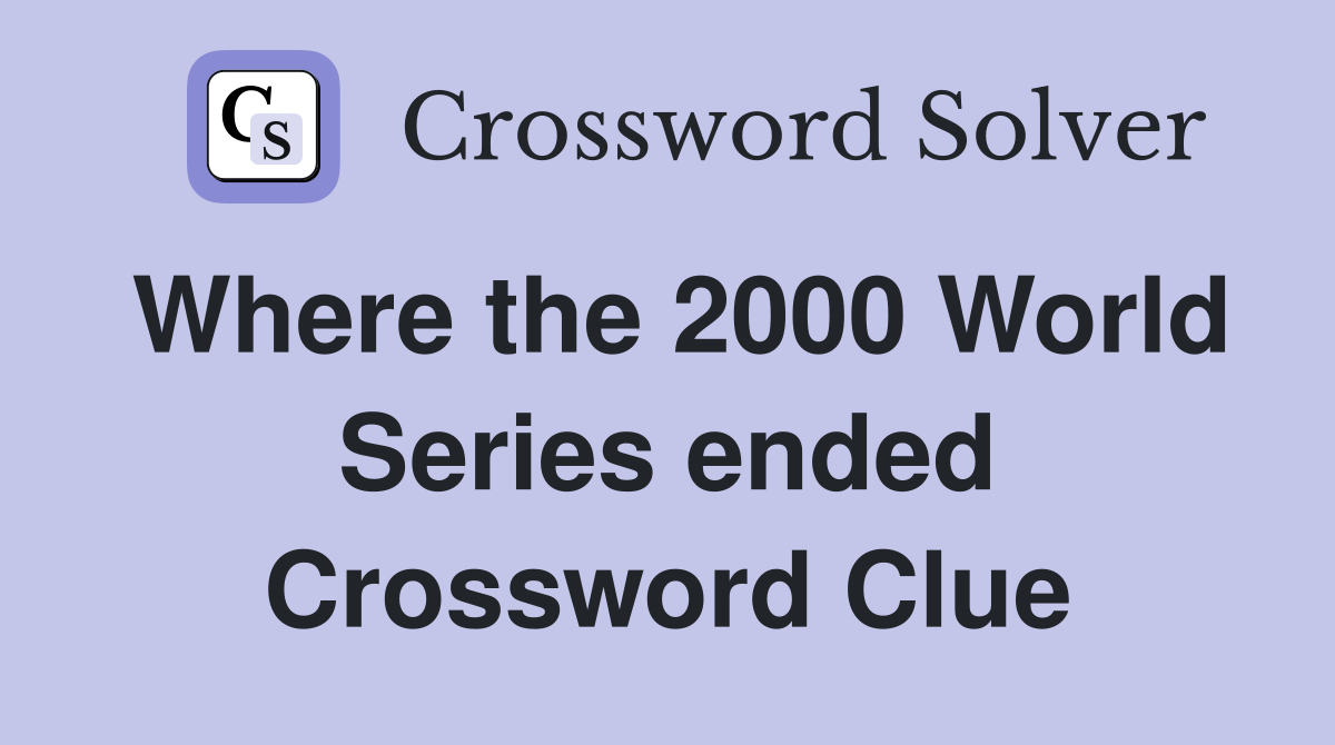 Where the 2000 World Series ended Crossword Clue