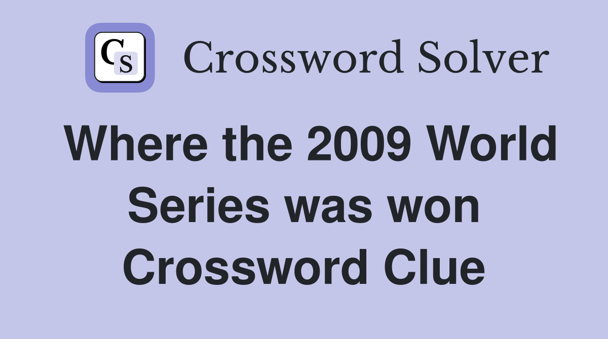 Where the 2009 World Series was won Crossword Clue