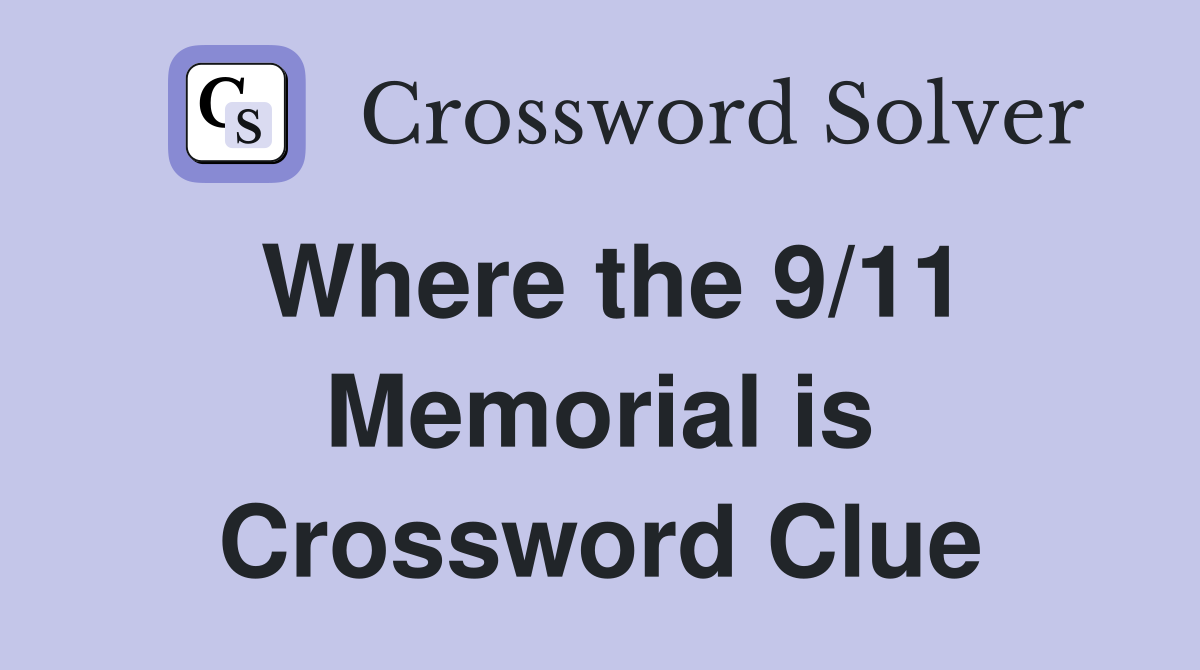 Where the 9/11 Memorial is Crossword Clue