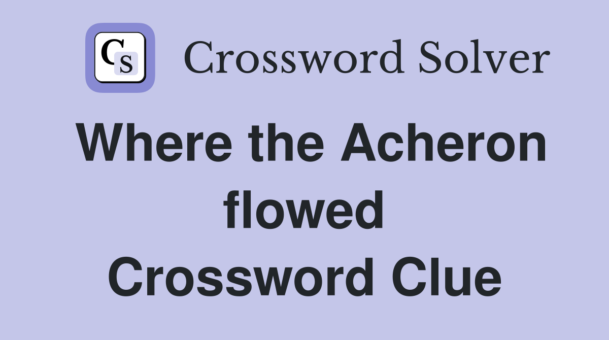 Where the Acheron flowed Crossword Clue