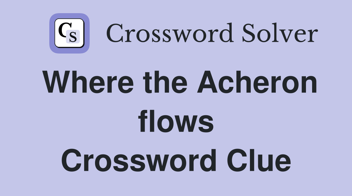 Where the Acheron flows Crossword Clue