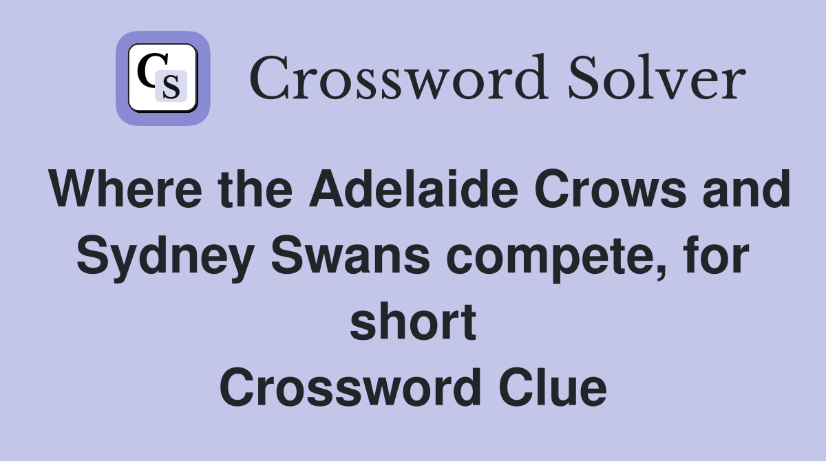 Where the Adelaide Crows and Sydney Swans compete, for short Crossword Clue