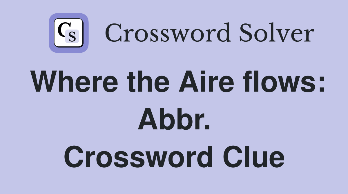Where the Aire flows: Abbr. Crossword Clue