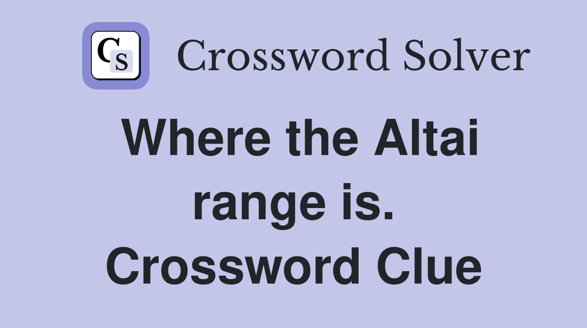 Where the Altai range is. Crossword Clue