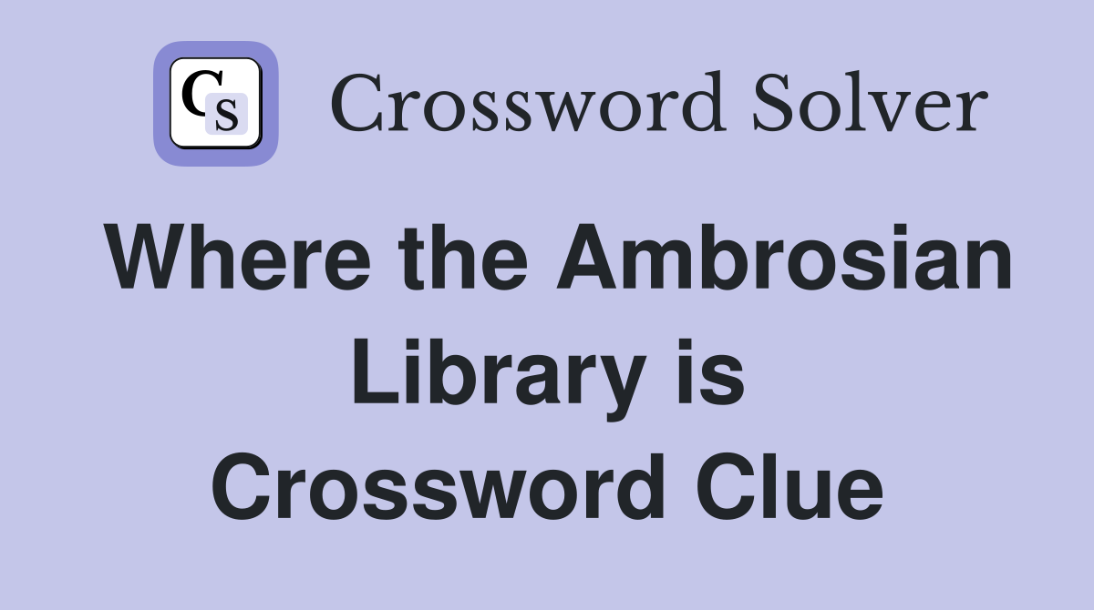 Where the Ambrosian Library is Crossword Clue