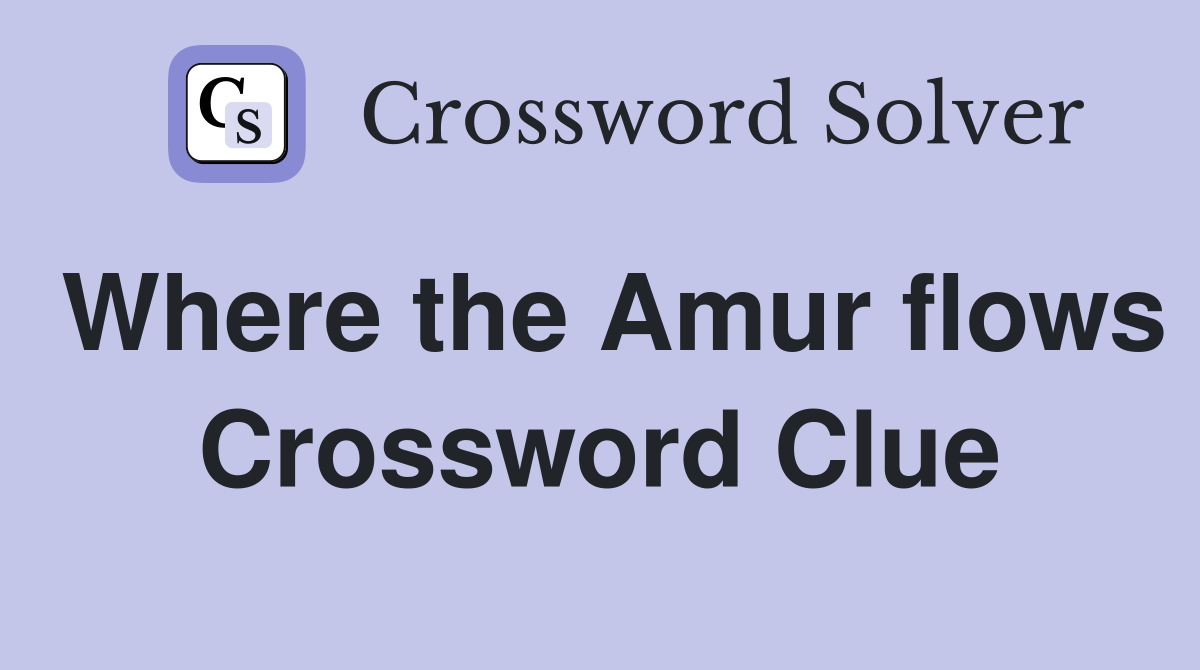 Where the Amur flows Crossword Clue