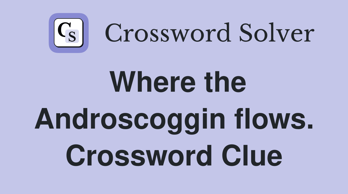 Where the Androscoggin flows. Crossword Clue