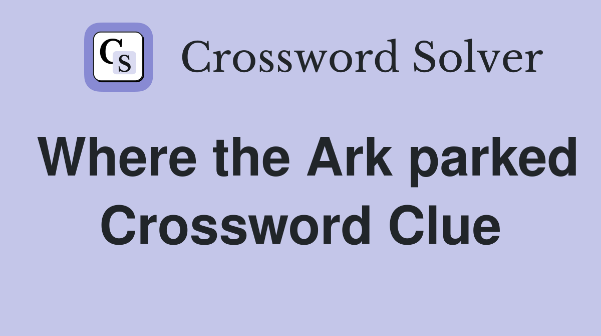 Where the Ark parked Crossword Clue