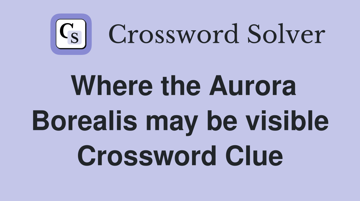 Where the Aurora Borealis may be visible Crossword Clue